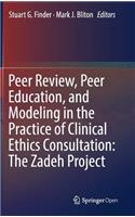 Peer Review, Peer Education, and Modeling in the Practice of Clinical Ethics Consultation: The Zadeh Project