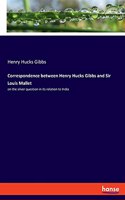 Correspondence between Henry Hucks Gibbs and Sir Louis Mallet