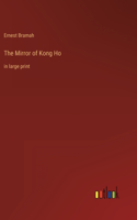The Mirror of Kong Ho: in large print