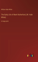 Early Life of Mark Rutherford; (W. Hale White)