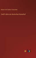 Zwölf Jahre am deutschen Kaiserhof