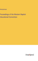 Proceedings of the Western Baptist Educational Convention