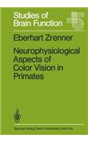 Neurophysiological Aspects of Color Vision in Primates: (9 Studies of Brain Function)