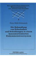 Die Behandlung Von Erbschaften Und Schenkungen in Einem Konsumorientierten Einkommensteuersystem