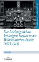 Reichstag Und Die Vereinigten Staaten in Der Wilhelminischen Epoche (1895-1914)