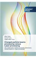 Charged particle beams processing versus Laser processing