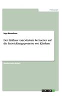 Der Einfluss vom Medium Fernsehen auf die Entwicklungsprozesse von Kindern