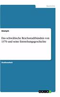 schwäbische Reichsstadtbündnis von 1376 und seine Entstehungsgeschichte