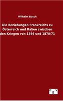 Die Beziehungen Frankreichs zu Österreich und Italien zwischen den Kriegen von 1866 und 1870/71: (German)