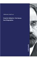 Friedrich Hölderlin. Fritz Reuter. Zwei Biographien