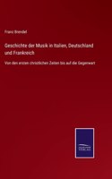 Geschichte der Musik in Italien, Deutschland und Frankreich: Von den ersten christlichen Zeiten bis auf die Gegenwart