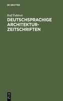 Deutschsprachige Architektur-Zeitschriften: Entstehung Und Entwicklung Der Fachzeitschriften Für Architektur in Der Zeit Von 1789 - 1918; Mit Titelverzeichnis Und Bestandsnachweisen