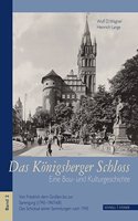 Das Konigsberger Schloss: Eine Bau- Und Kulturgeschichte Bd. 2. Von Friedrich Dem Grossen Bis Zur Sprengung (1740-1967/68). Das Schicksal Seiner Sammlungen Nach 1945