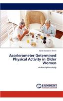 Accelerometer Determined Physical Activity in Older Women