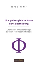 Eine philosophische Reise der Selbstfindung: Über innere und äußere Wege zu einem selbstbestimmten Sein