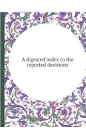 A Digested Index to the Reported Decisions