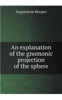 An Explanation of the Gnomonic Projection of the Sphere