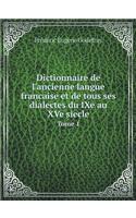 Dictionnaire de l'Ancienne Langue Francaise Et de Tous Ses Dialectes Du Ixe Au Xve Siecle Tome 1