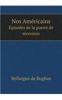 Nos Américains Épisodes de la Guerre de Sécession