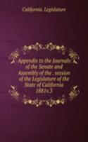 Appendix to the Journals of the Senate and Assembly of the session of the Legislature of the State of California