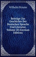 Beitrage Zur Geschichte Der Deutschen Sprache Und Literatur, Volume 28 (German Edition)