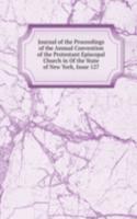 Journal of the Proceedings of the Annual Convention of the Protestant Episcopal Church in Of the State of New York, Issue 127