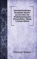 Lebensbeschreibungen Beruehmter Maenner Aus Den Zeiten Der Wiederherstellung Der Wissenschaften, Volume 1 (German Edition)