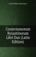 Conjectaneorum Byzantinorum Libri Duo (Latin Edition)