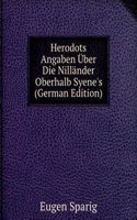 Herodots Angaben Uber Die Nillander Oberhalb Syene's (German Edition)