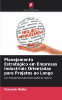 Planejamento Estratégico em Empresas Industriais Orientadas para Projetos ao Longo