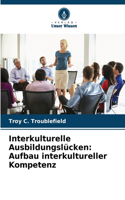 Interkulturelle Ausbildungslücken: Aufbau interkultureller Kompetenz