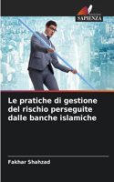 pratiche di gestione del rischio perseguite dalle banche islamiche