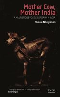 Mother Cow, Mother India : A Multispecies Politics of Dairy in India