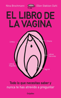 Libro de la Vagina: Todo Lo Que Necesitas Saber Y Que Nunca Te Has Atrevido a Preguntar / The Wonder Down Under: The Insider's Guide to the Anatomy, Biology