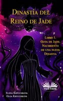 Dinastía Del Reino De Jade. Libro 1. Gota De Jade. Nacimiento De Una Nueva Dinastia