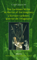 Caribbean Writer as Warrior of the Imaginary / L'Ecrivain caribeen, guerrier de l'imaginaire