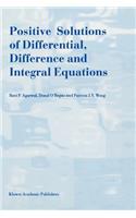 Positive Solutions of Differential, Difference and Integral Equations
