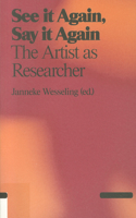 See It Again, Say It Again: The Artist as Researcher