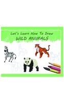 Let's Learn How to Draw Wild Animals