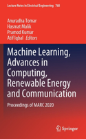 Machine Learning, Advances in Computing, Renewable Energy and Communication