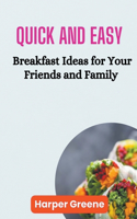 Quick and Easy Breakfast Ideas for Your Friends and Family