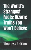 The World's Strangest Facts: Bizarre Truths You Won't Believe