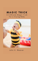 Magic Trick: A 5-Minute Magic Trick for a Crying Baby