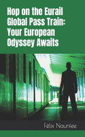 Hop on the Eurail Global Pass Train: Your European Odyssey Awaits