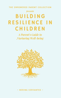 Building Resilience in Children: A Parent's Guide to Nurturing Emotional Well-being