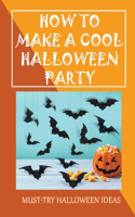 How To Make A Cool Halloween Party: Must-Try Halloween Ideas: Food And Drink For Halloween Party