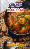 Chicken Paprikash: 150 recipe Delicious and Easy The Ultimate Practical Guide Easy bakes Recipes From Around The World chicken paprikash cookbook