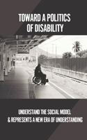 Toward A Politics Of Disability: Understand The Social Model & Represents A New Era Of Understanding: Learning Disabilities Definition