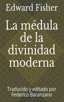 La médula de la divinidad moderna