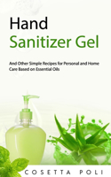 Hand Sanitizer Gel: And Other Simple Recipes for Personal and Home Care Based on Essential Oils